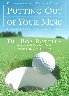 Putting Out of Your Mind - Rotella, Bob, Dr.