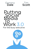 Putting Social Media to Work 3.0: For the Busy Executive