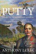 Putty: From Tel-El-Kebir to Cambrai: the Life and Letters of Lieutenant General Sir William Pulteney 1861-1941