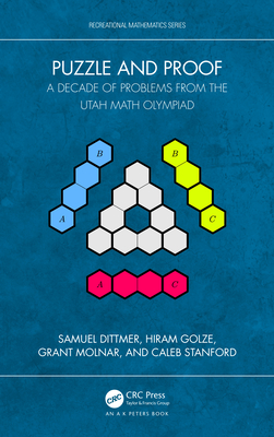 Puzzle and Proof: A Decade of Problems from the Utah Math Olympiad - Dittmer, Samuel, and Golze, Hiram, and Molnar, Grant