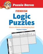 Puzzle Baron's Fiendish Logic Puzzles: The Most Devilishly Difficult, Brain-Challenging Fun Yet!