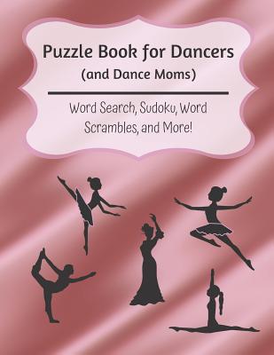 Puzzle Book for Dancers (and Dance Moms): Word Search, Sudoku, Word Scrambles, and More - Mom, The Multitasking