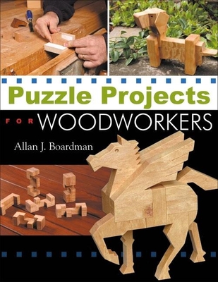 Puzzle Projects for Woodworkers - Boardman, Allan J