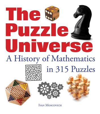 Puzzle Universe: The History of Math in 315 Puzzles - Moscovich, Ivan