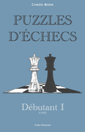 Puzzles d'?checs: 0-900 D?butant: Chess Book