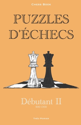 Puzzles d'?checs: 900-1300 D?butant 2: Chess book - Poirier, Th?o Tao