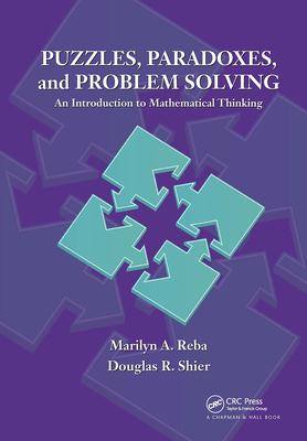 Puzzles, Paradoxes, and Problem Solving: An Introduction to Mathematical Thinking - Reba, Marilyn A, and Shier, Douglas R