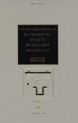 PVD for Microelectronics: Sputter Desposition to Semiconductor Manufacturing - Rossnagel, Stephen M. (Series edited by), and Powell, Ronald (Series edited by), and Ulman, Abraham (Series edited by)