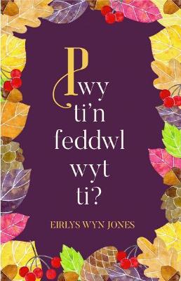 Pwy Ti'n Feddwl Wyt Ti? - Jones, Eirlys