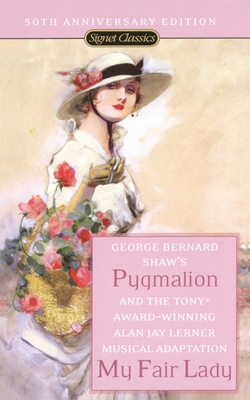 Pygmalion and My Fair Lady (50th Anniversary Edition) - Shaw, George Bernard, and Lerner, Alan Jay, and Goldstone, Richard (Introduction by)