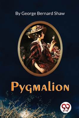 Pygmalion - Shaw, George Bernard