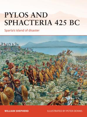 Pylos and Sphacteria 425 BC: Sparta's Island of Disaster - Shepherd, William