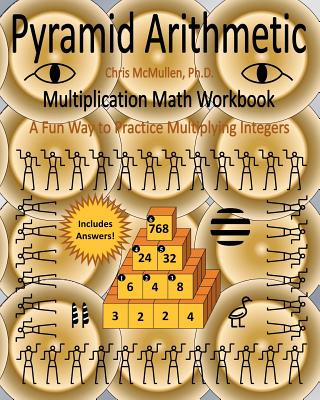 Pyramid Arithmetic Multiplication Math Workbook: A Fun Way to Practice Multiplying Integers - McMullen Ph D, Chris