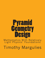 Pyramid Geometry Design: Mathematics with Relatively Light Physics? Foundations