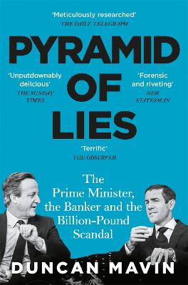 Pyramid of Lies: The Prime Minister, the Banker and the Billion-Pound Scandal - Mavin, Duncan