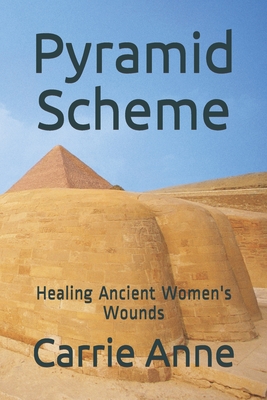 Pyramid Scheme: Healing Ancient Women's Wounds - Anne, Carrie