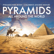 Pyramids All Around the World Pyramids Kids Book Children's Ancient History