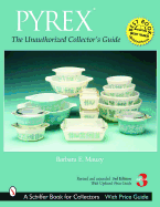 Pyrex(r): The Unauthorized Collector's Guide