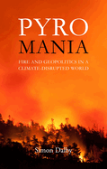 Pyromania: Fire and Geopolitics in a Climate-Disrupted World