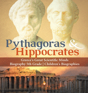 Pythagoras & Hippocrates Greece's Great Scientific Minds Biography 5th Grade Children's Biographies