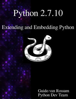 Python 2.7.10 Extending and Embedding Python - Team, Python Development, and Rossum, Guido Van