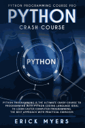 Python Crash Course: Python Programming Is The Ultimate Crash Course To Programming With Python Coding Language Ideal To Learn Faster Computer Programming. the best Approach With Practical Exercises