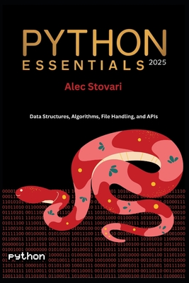 Python Essentials 2025: Data Structures, Algorithms, File Handling, and APIs in Python - L, Machine, and Stovari, Alec