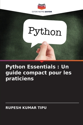 Python Essentials: Un guide compact pour les praticiens - Kumar Tipu, Rupesh