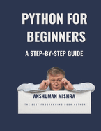Python for Beginners: A Step-by-Step Guide