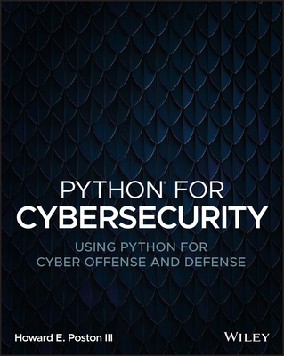 Python for Cybersecurity: Using Python for Cyber Offense and Defense - Poston, Howard E