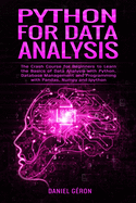 Python For Data Analysis: The Crash Course for Beginners to Learn the Basics of Data Analysis with Python, Database Management and Programming with Pandas, NumPy and Ipython