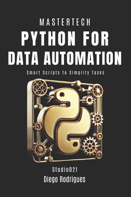 PYTHON FOR DATA AUTOMATION 2025 Edition: Smart Scripts to Simplify Tasks - Rodrigues, Diego, and Smart Tech Content, Studiod21