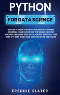 Python for Data Science: Become a Highly Wanted Prospect in Global Organizations; Discover the Science Behind Machine Learning and Data Science Through This Step-by-Step Guide and Exercises for Beginners
