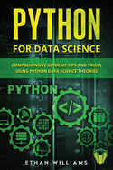 Python for Data Science: Comprehensive Guide of Tips and Tricks using Python Data Science Theories