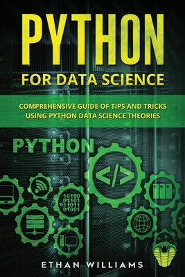 Python for Data Science: Comprehensive Guide of Tips and Tricks using Python Data Science Theories - Williams, Ethan