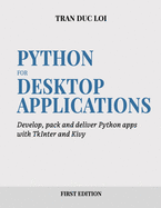 Python for Desktop Applications: How to develop, pack and deliver Python applications with TkInter and Kivy