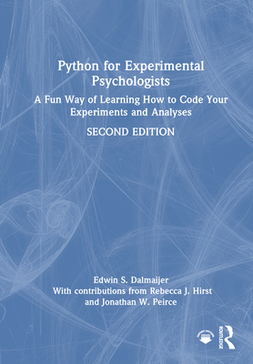 Python for Experimental Psychologists: A Fun Way of Learning How to Code Your Experiments and Analyses - Dalmaijer, Edwin S