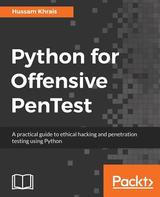 Python for Offensive PenTest: A practical guide to ethical hacking and penetration testing using Python - Khrais, Hussam