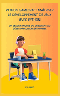 Python GameCraft Matriser le dveloppement de jeux avec Python: Un Leader Inclus Du Dbutant Au Dveloppeur Exceptionnel