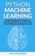 Python Machine Learning: Practical guide & techniques for working with scikit-learn, tensonflorw & neaural networks starting from data