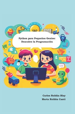 Python para Pequeos Genios: Descubre la Programaci?n - Roldn Canti, Marta, and Roldn Blay, Carlos