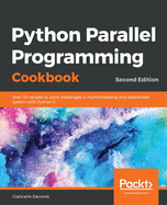 Python Parallel Programming Cookbook: Over 70 recipes to solve challenges in multithreading and distributed system with Python 3