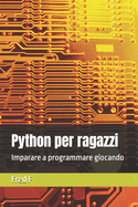Python per ragazzi: Imparare a programmare giocando