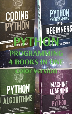 Python Programming 4 Books in One: Coding Python, Python for Beginners, Alghorithms, Machine Learning - Scratch, Michael And Eric