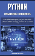 Python Programming for Beginners: A Step-by-Step Guide to Learn one of the Most Popular and Easy Programming Languages. Learn Basic Python Coding Fast with Examples and Tips