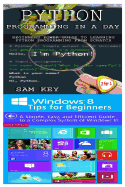 Python Programming in a Day & Windows 8 Tips for Beginners