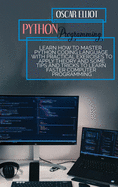 Python Programming: Learn How To Master Python Coding Language With PRACTICAL Exercises To APPLY Theory And Some TIPS And TRICKS To Learn Faster Computer Programming