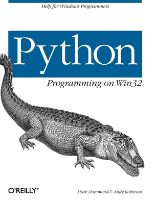 Python Programming on WIN32: Help for Windows Programmers - Hammond, Mark, and Robinson, Andy
