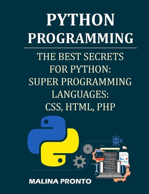 Python Programming: The Best Secrets For Python: Super Programming Languages: CSS, HTML, PHP - Pronto, Malina