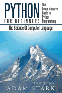 Python: Python Programming for Beginners - The Comprehensive Guide to Python Programming: Computer Programming, Computer Language, Computer Science